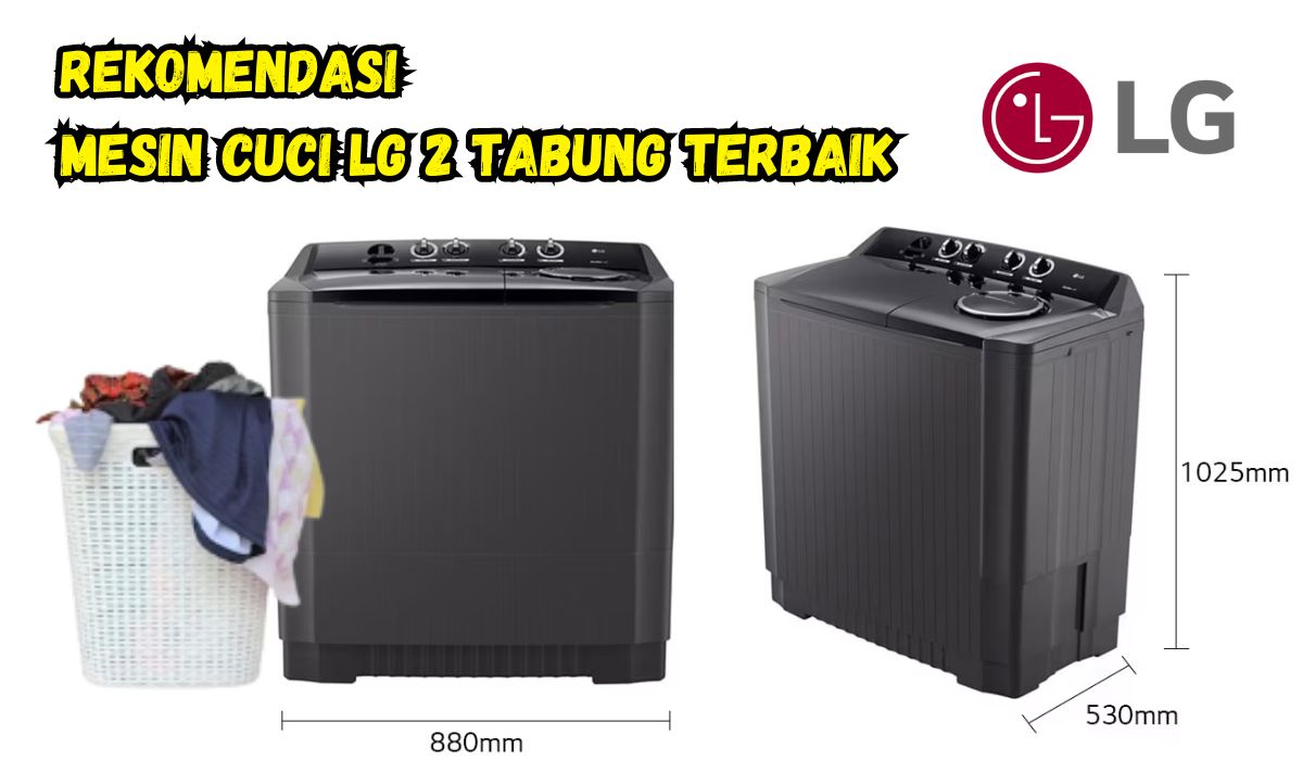 10 Rekomendasi Mesin Cuci LG 2 Tabung Terbaik, Bisa Untuk Mencuci Dan Mengeringkan Pakaian, Simak Keunggulnnya