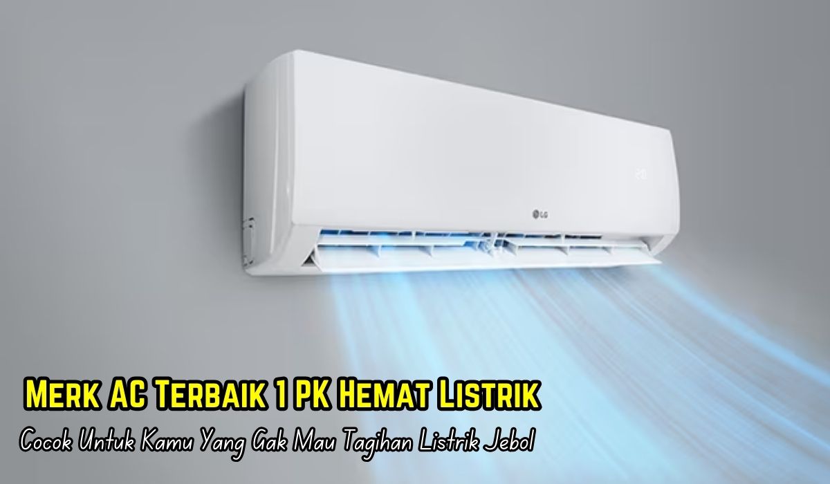 5 Daftar Merk AC Terbaik 1 PK Hemat Listrik, Cocok Untuk Kamu Yang Gak Mau Tagihan Listrik Jebol