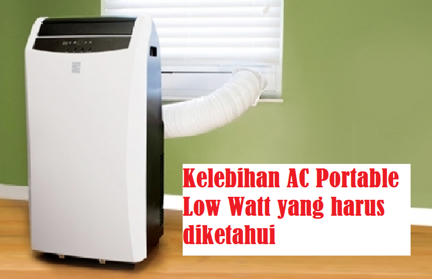 Kelebihan AC Portable Low Watt, Pengguna Wajib Tau!