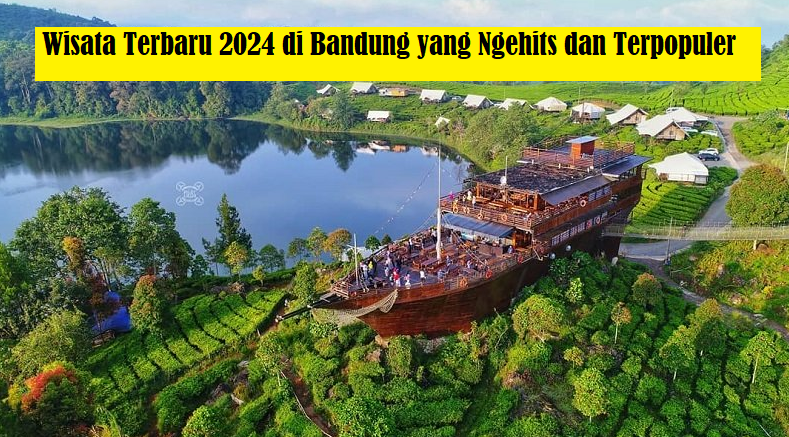 Kesini Deh!! Wisata Terbaru 2024 di Bandung yang Hits, Terpopuler dan Instagramable!!