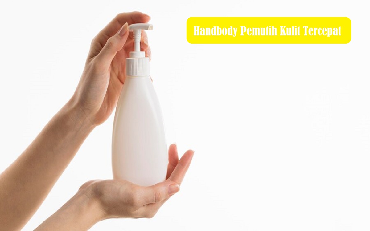 10 Rekomendasi Handbody Pemutih Kulit Tercepat, Dapatkan Kulit Cerah Berkilau dalam Sekejap!