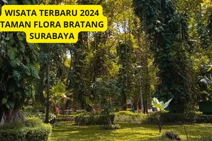 Wow! Wisata Terbaru 2024 Taman Flora Bratang Surabaya? Sajikan Udara Segar Tengah Kota, Simak Ulasannya!