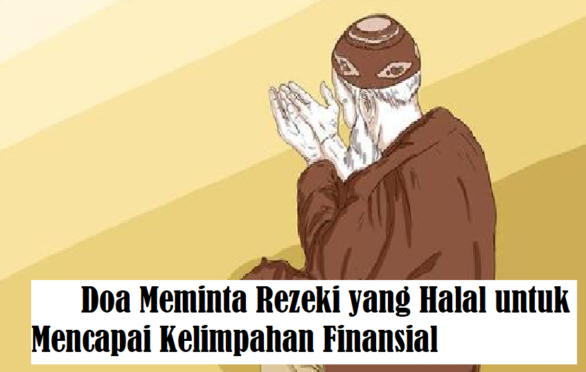 Berlimpah Berkah!! 3 Doa Meminta Rezeki yang Halal untuk Mencapai Kelimpahan Finansial