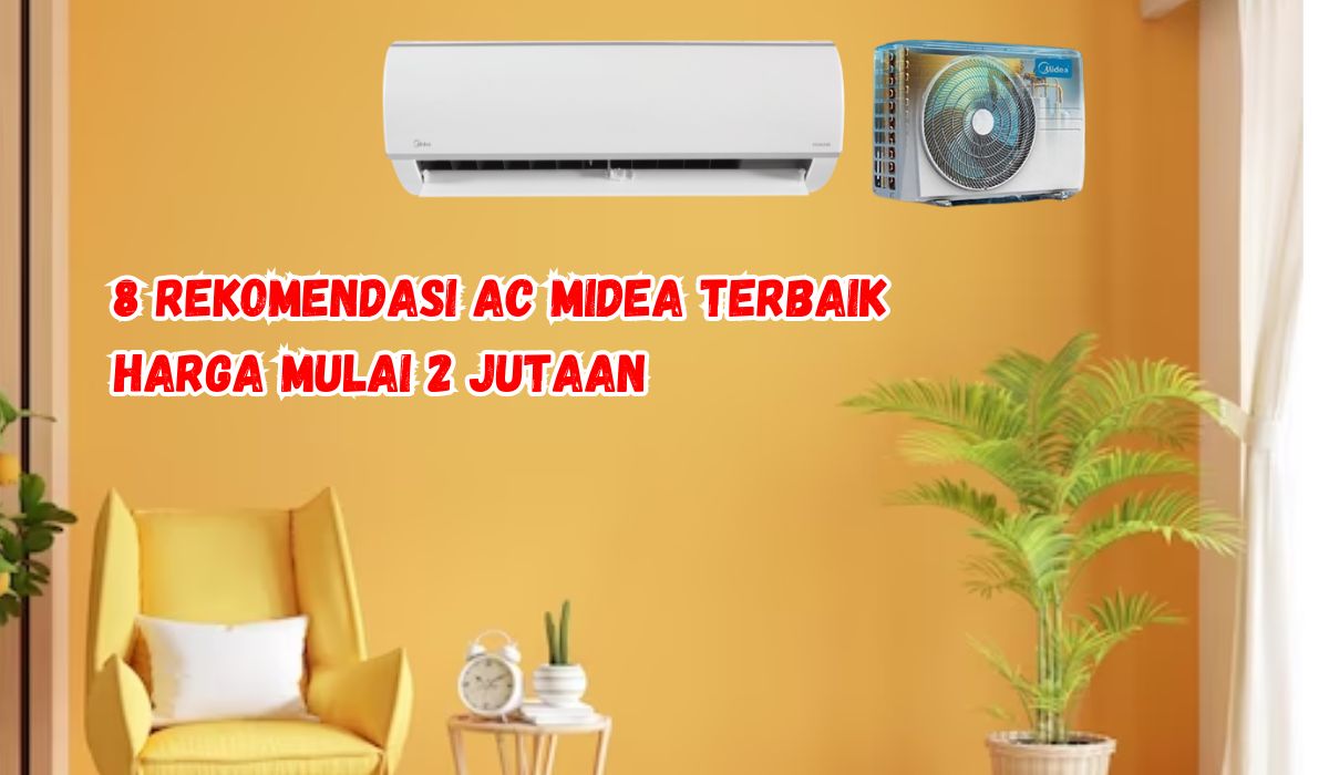 8 Rekomendasi AC Midea Terbaik Harga Mulai 2 Jutaan, Yuk Cek Spesifikasinya!