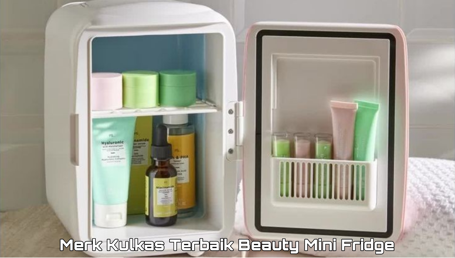 Pakai Merek Kulkas Terbaik Mini Beauty Fridge, Bikin Produk Skincare Kamu Awet dan Berkualitas