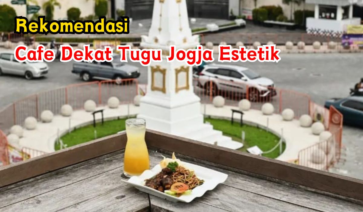 5 Cafe Dekat Tugu Jogja Estetik Yang Wajib Kamu Kunjungi, Makanan Dan Suasanaya Bikin Betah!