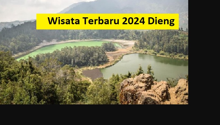 Dieng Punya! Wisata Terbaru 2024, Sensasi Negeri di Atas Awan Gak Percaya?