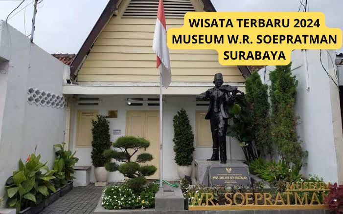 Yuk Kunjungi Wisata Terbaru 2024 Museum W.R. Soepratman Surabaya? Rumah Pahlawan Indonesia, Simak Ulasannya