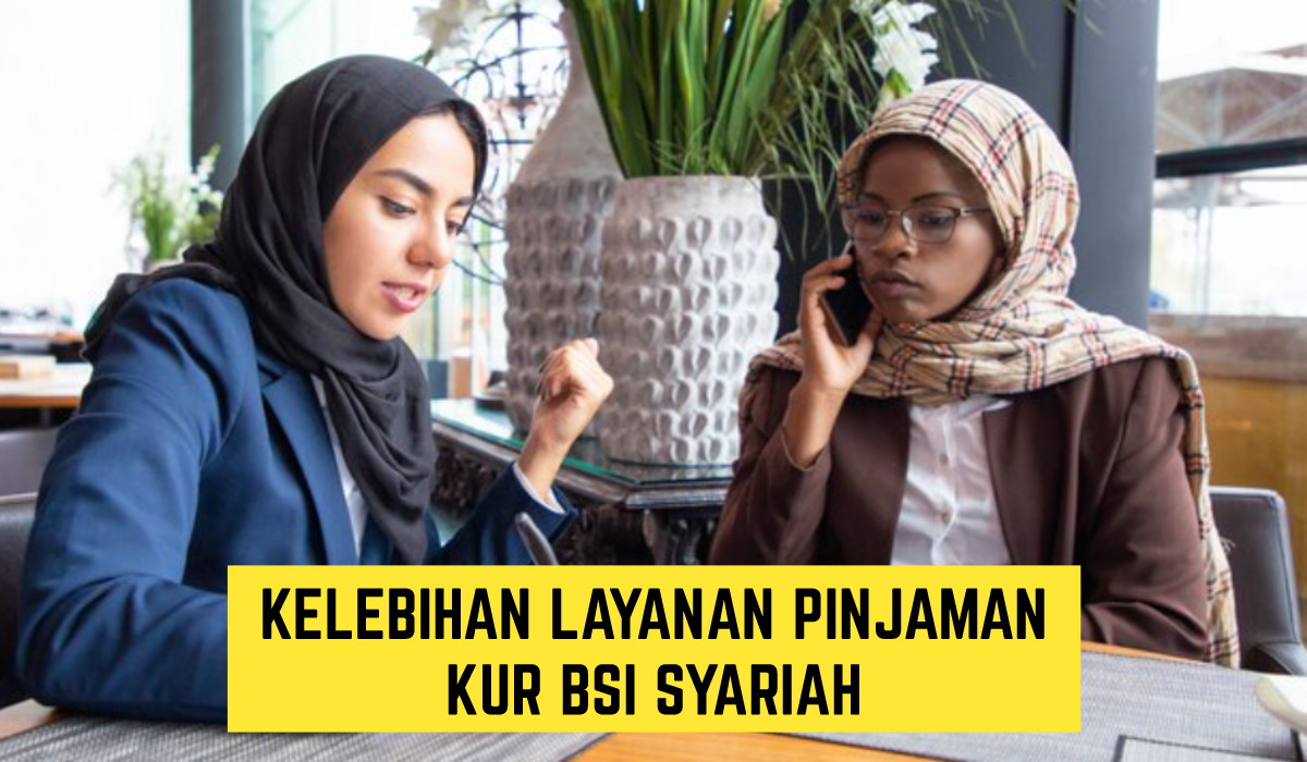 Tinggal Pilih!! Mulai 10 hingga 500 Juta, Ini Kelebihan dari Layanan Pinjaman KUR BSI Syariah