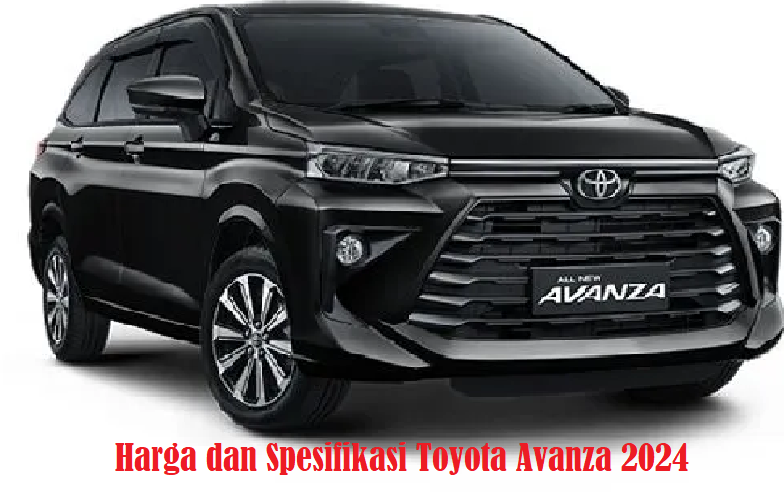 Siap Tampil!! Mobil Baru Toyota Avanza 2024, Pilihan Tepat yang Lebih Modern dan Bertenaga