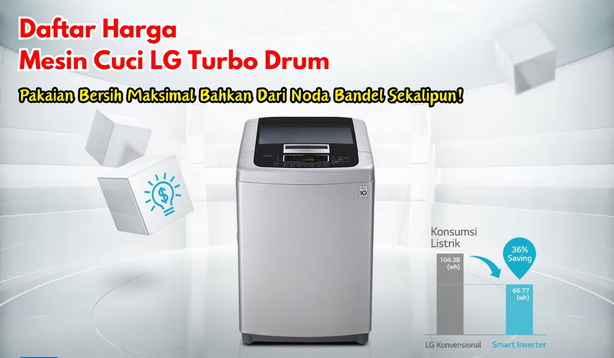 20+ Daftar Harga Mesin Cuci LG Turbo Drum, Pakaian Bersih Maksimal Bahkan Dari Noda Bandel Sekalipun!