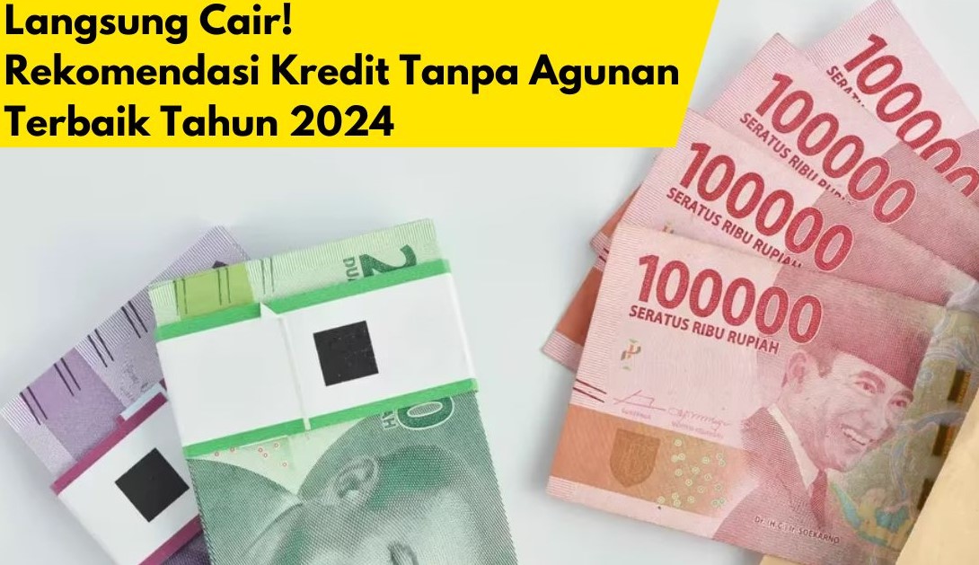 5 Bank Referensi Pengajuan Kredit Tanpa Agunan 2024? Penawarannya Paling Menarik, Suku Bunga Terjangkau!