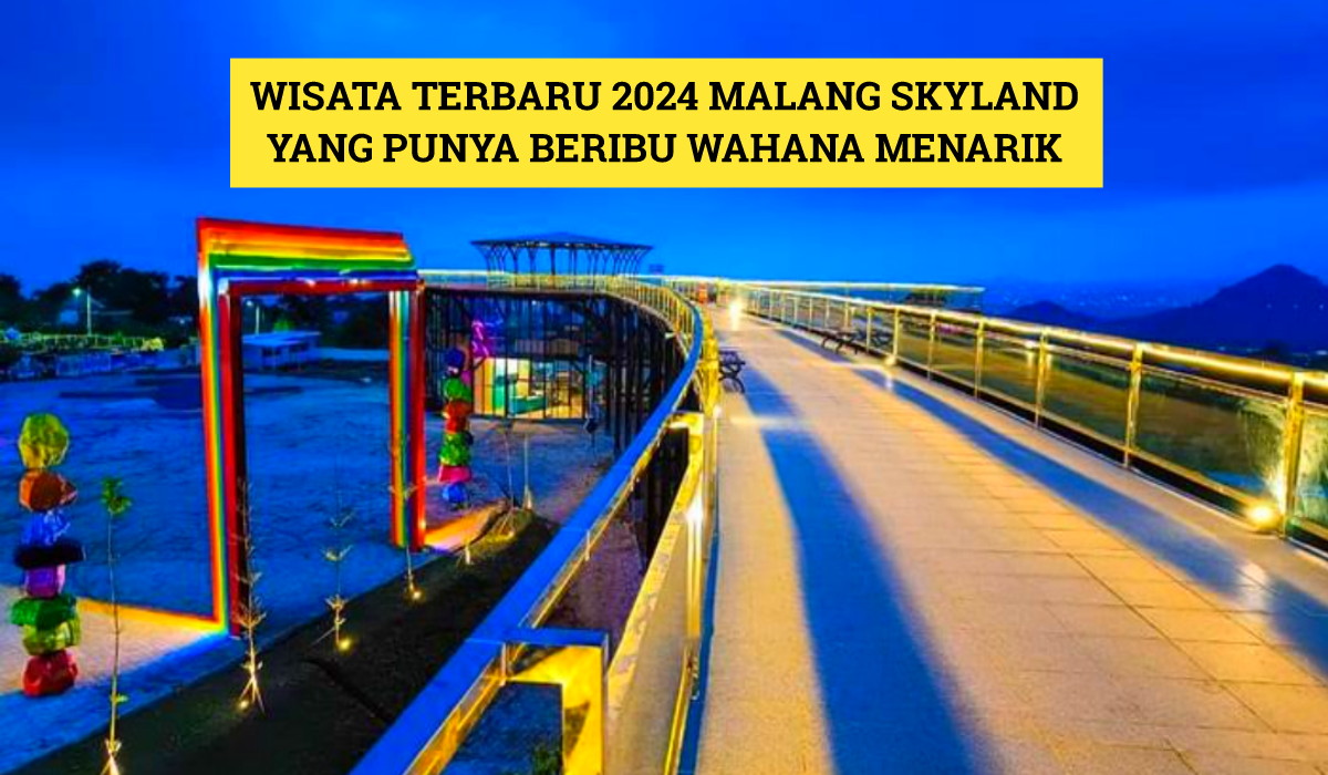 Wisata Terbaru 2024 Malang Skyland yang Punya Beragam Wahana Menarik, Cek Daftarnya Disini!