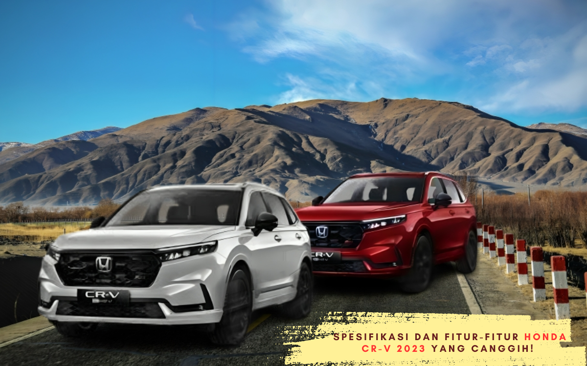Emang Boleh?? Selengkap Ini Spesifikasi dan Fitur Honda CR-V 2023 Yang Canggih Bikin Semua Orang Terpesona
