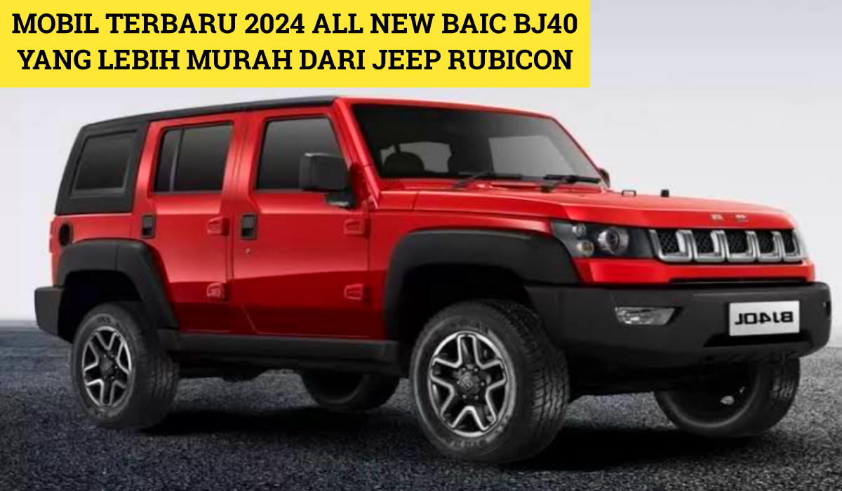 All New BAIC BJ40: Mobil Terbaru 2024 dari China yang Lebih Murah dari Jeep Rubicon, Cek Harganya Disini!