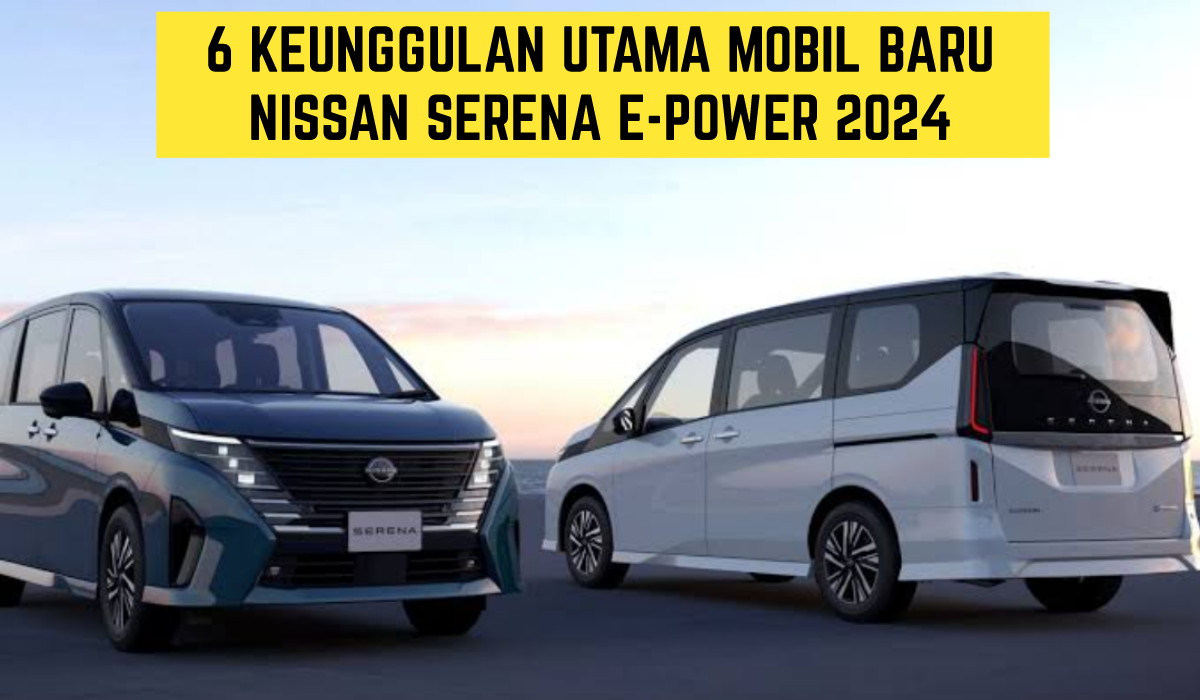 Andalan Keluarga?? Mobil Terbaru 2024, Inilah 6 Keunggulan Utama Mobil Baru Nissan Serena e-Power 2024