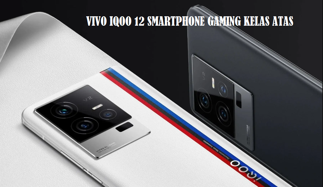 Vivo IQOO 12: Smartphone Gaming Kelas Atas dengan Peforma Super Cepat dan Fitur Canggih