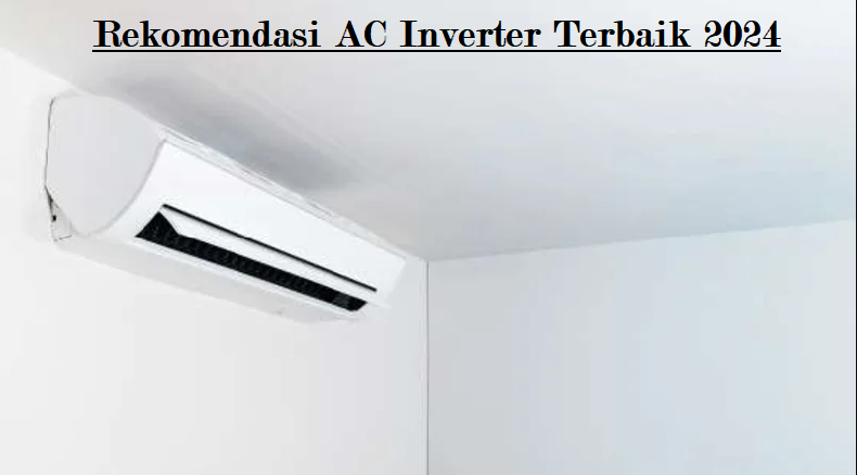 AC Inverter Terbaik: Pilihan Merek Unggulan dan Kelebihannya yang Wajib Kamu Ketahui