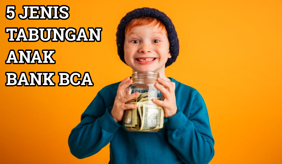 Ajarkan Si Kecil Menabung di Bank, Inilah 5 Jenis Tabungan Anak di BCA, Cek Daftarnya Disini!