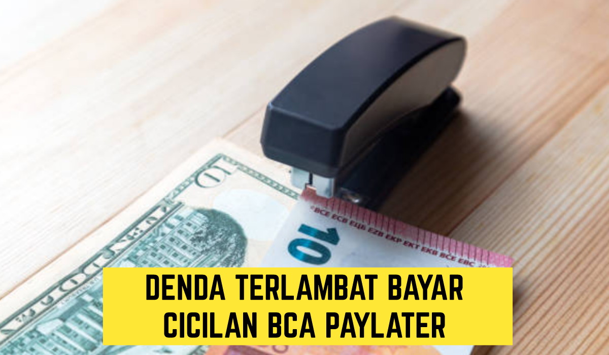 Berapa Denda ketika Terlambat Bayar Cicilan BCA Paylater? Begini Penjelasannya