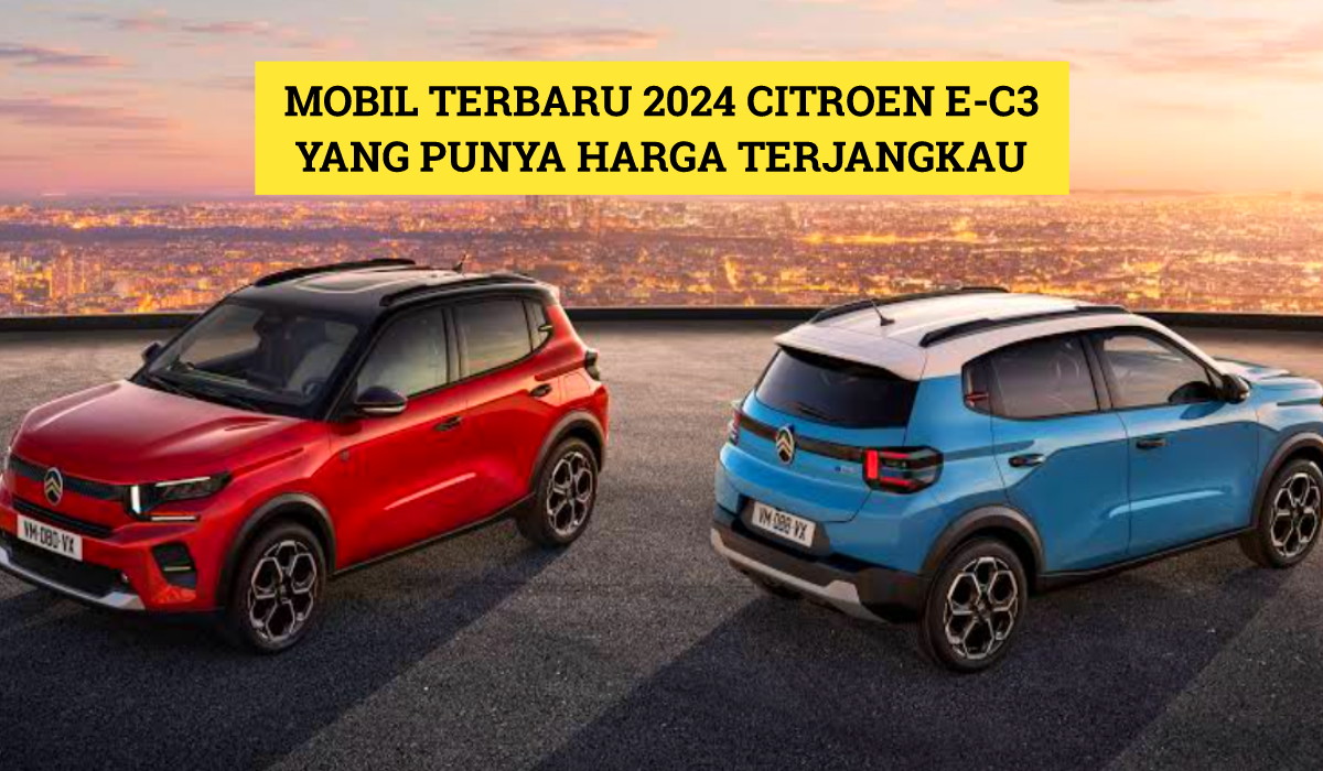 Citroen E-C3: Mobil Terbaru 2024 yang Punya Daya Tarik di Pasar Kendaraan Listrik Indonesia, Harganya Murah!