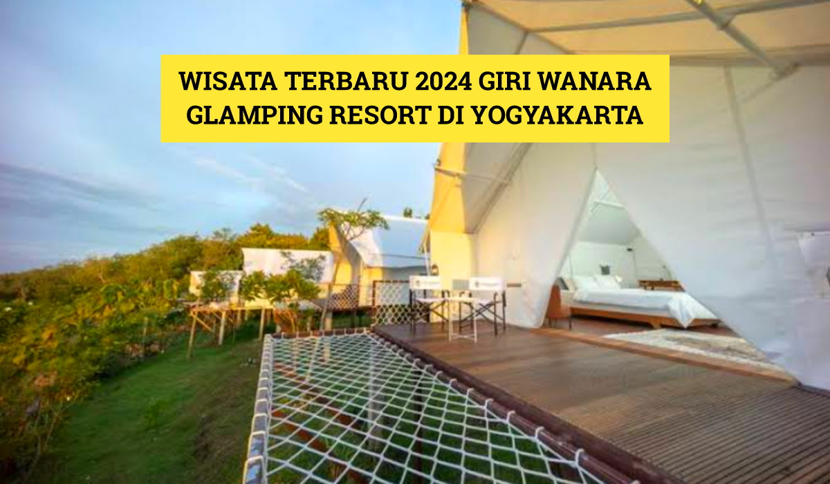 Destinasi Alam Paling Mempesona, Ini Dia Wisata Terbaru 2024 Giri Wanara Glamping Resort di Yogyakarta