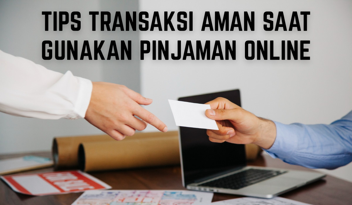 Tips Transaksi Aman dalam Menggunakan Pinjaman Online, Kamu Wajib Tahu Biar Nggak Rugi