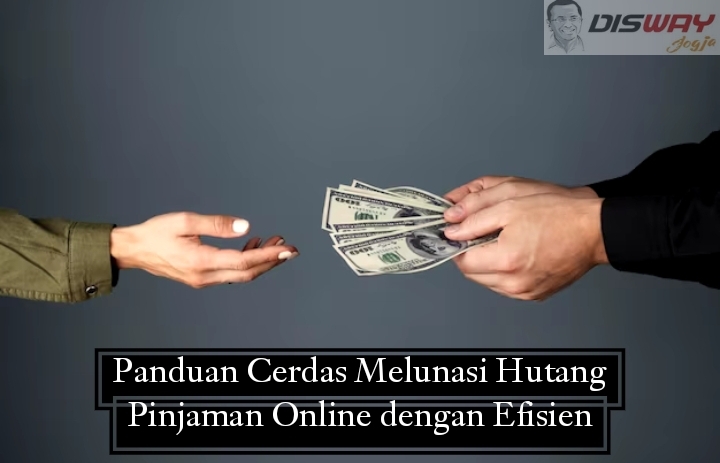 Panduan Cerdas Melunasi Hutang Pinjaman Online dengan Efisien