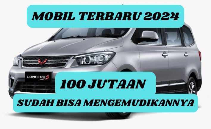 Wow! Mobil Terbaru 2024 Rp 100 Jutaan, Simak Ulasan Berikut dan Bawa Pulang Langsung