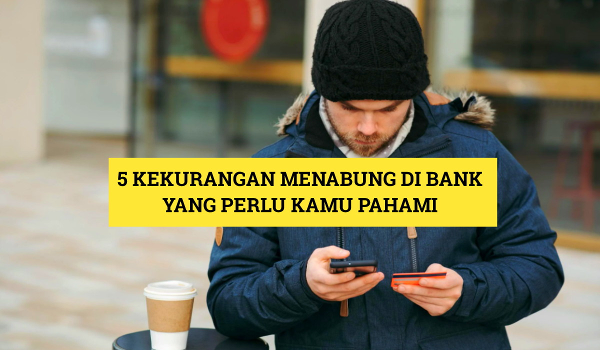 Catat sebelum Melangkah! 5 Kekurangan Menabung di Bank yang Harus Kamu Pahami, Nomor 4 Paling Bahaya!