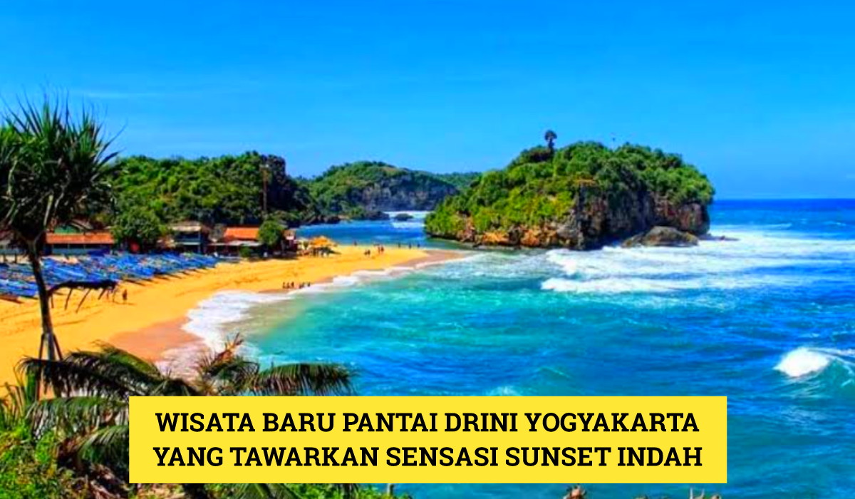 Sensasi Nikmati Sunset Paling Indah: Wisata Terbaru 2024 Pantai Drini Yogyakarta, Buka 24 Jam!
