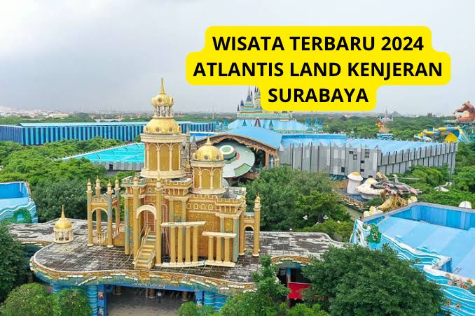 Wow! Wisata Terbaru 2024 Atlantis Land Surabaya, Bermain Seru di Hari Libur, Simak Ulasan Lengkapnya Disini!