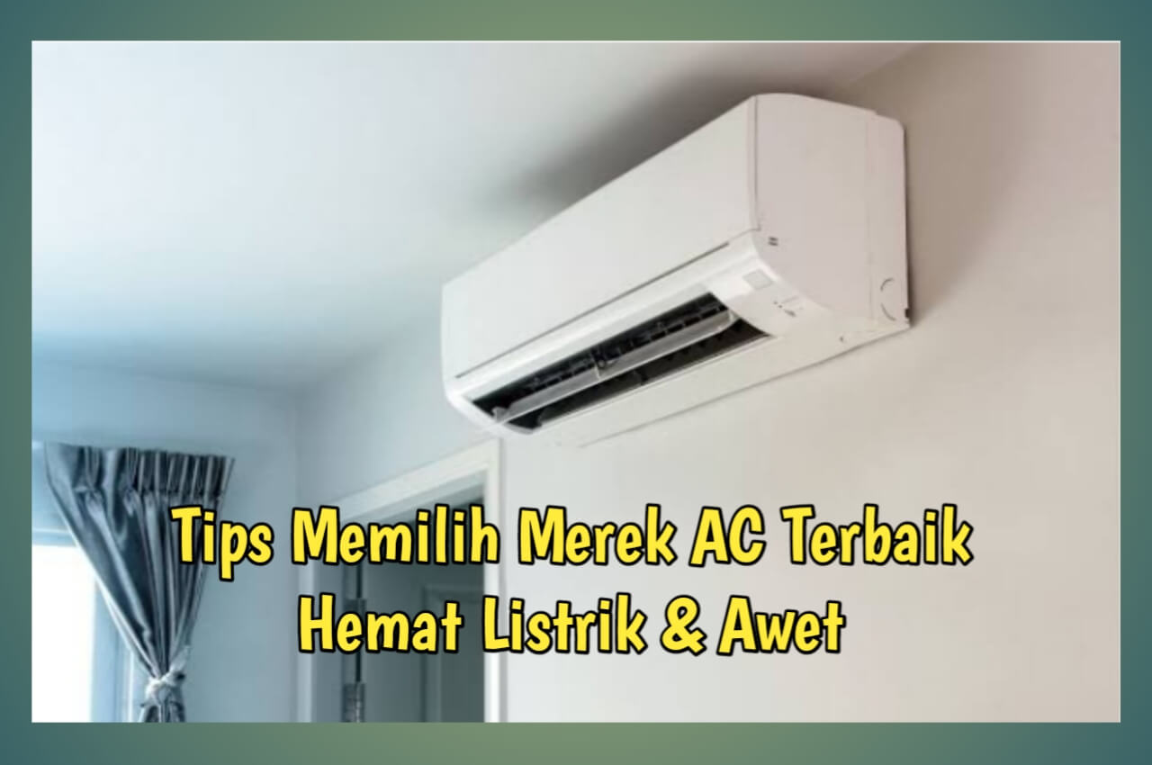5 Tips Memilih Merek AC Terbaik Hemat Listrik dan Awet, Simak Yuk