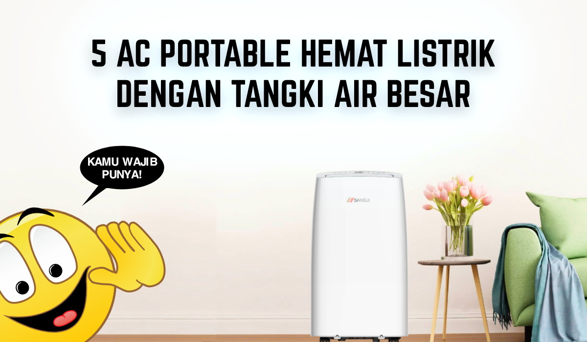 5 AC Portable Hemat Listrik dengan Tangki Besar yang Siap Sejukkan Rumahmu, Nomor 2 Paling Laris!