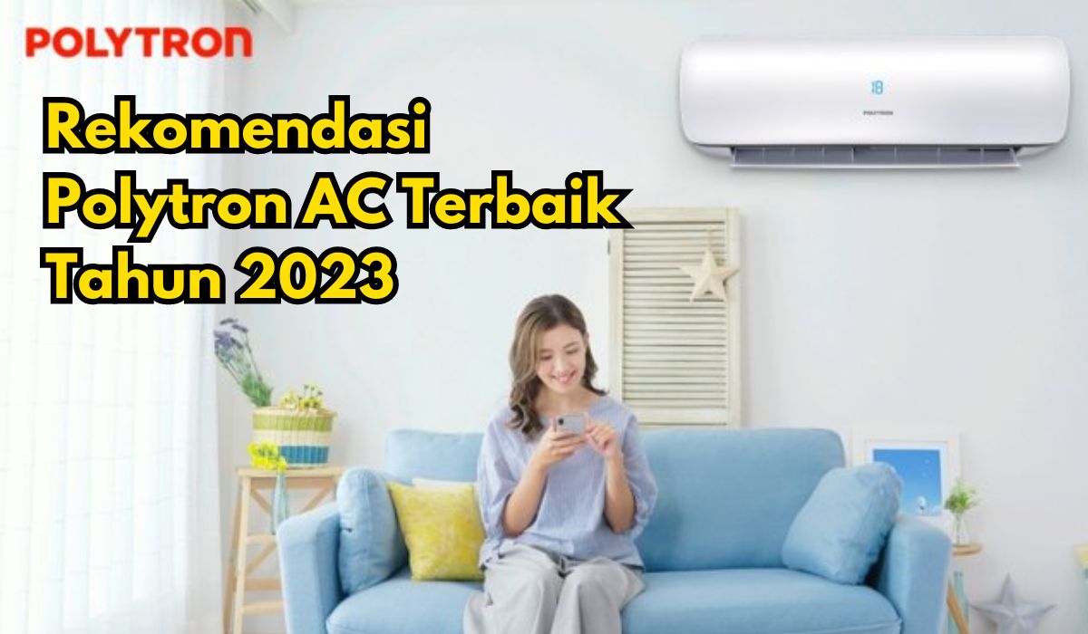 5 Rekomendasi Polytron AC Terbaik Tahun 2023, Yuk Simak Spesifikasi Dan Harganya!