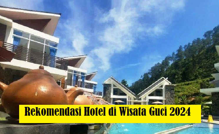 5 Rekomendasi Hotel di Wisata Terbaru 2024 Guci!! Tarifnya Mulai dari 100 Ribuan, Gak Percaya Buktikan Sendiri