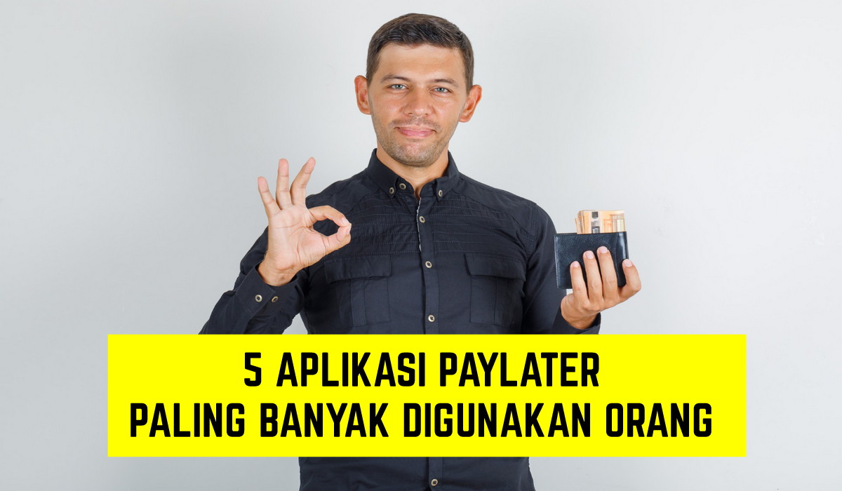 5 Aplikasi Paylater Paling Banyak Digunakan Orang, Tanpa Jaminan dan Sudah Terdaftar OJK