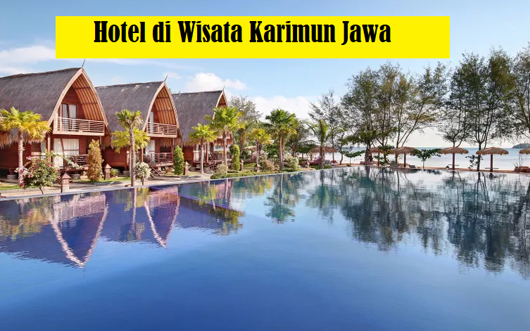 Sensasi Menginap di Pulau? Ini 5 Hotel Wisata Terbaru Karimun Jawa, Pas Buat Healing Sambil Santai!