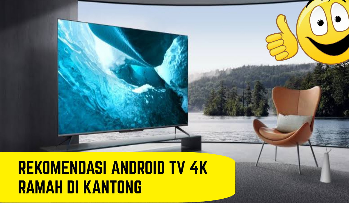 Banyak Fitur dan Harganya Murah, Inilah 4 Rekomendasi Android TV 4K Ramah di Kantong
