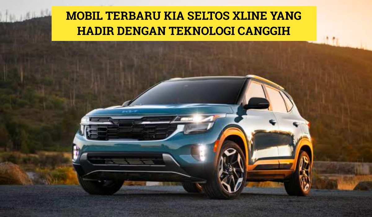 Mobil Terbaru 2024 KIA Seltos Xline Kini Hadir dengan Teknologi Canggih Modern, Cek Spek Lengkapnya Disini!