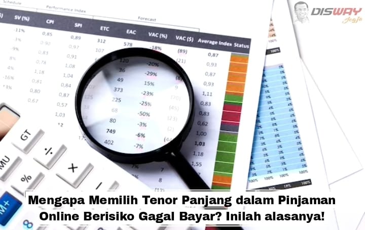 Mengapa Memilih Tenor Panjang dalam Pinjaman Online Berisiko Gagal Bayar? Inilah alasanya!