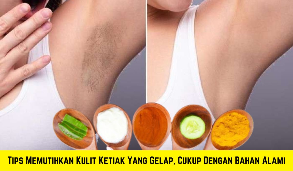 4 Tips Memutihkan Kulit Ketiak Yang Gelap, Cukup Dengan Bahan Alami? Nggak Percaya, Buktikan Disini Langsung!