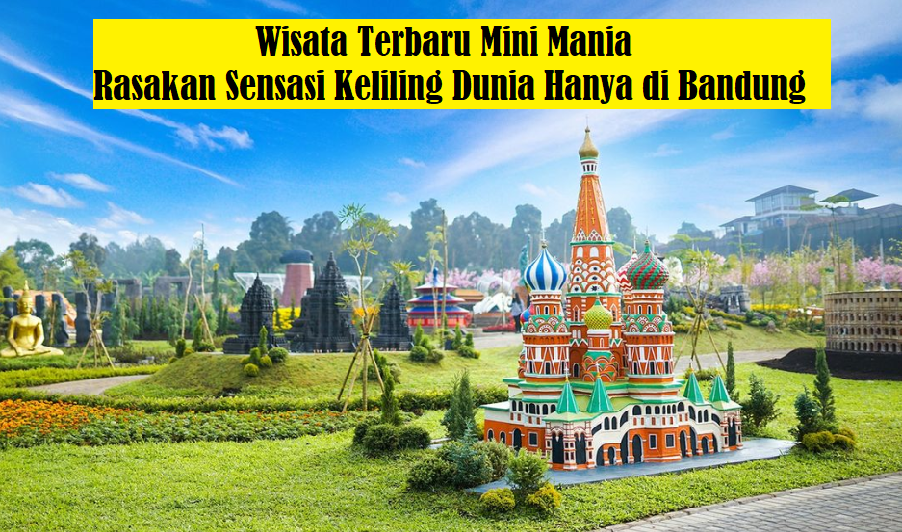 Mini Mania Lembang?? Wisata Terbaru 2024, Dapatkan Sensasi Berkeliling Dunia di Bandung Yang Instagramable