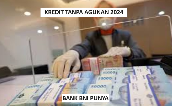 BNI Fleksi Solusi Kredit Tanpa Agunan 2024? Bunga 7 Persen, Limit Hingga Rp 500 Juta Mudahkan Keuangan Anda!