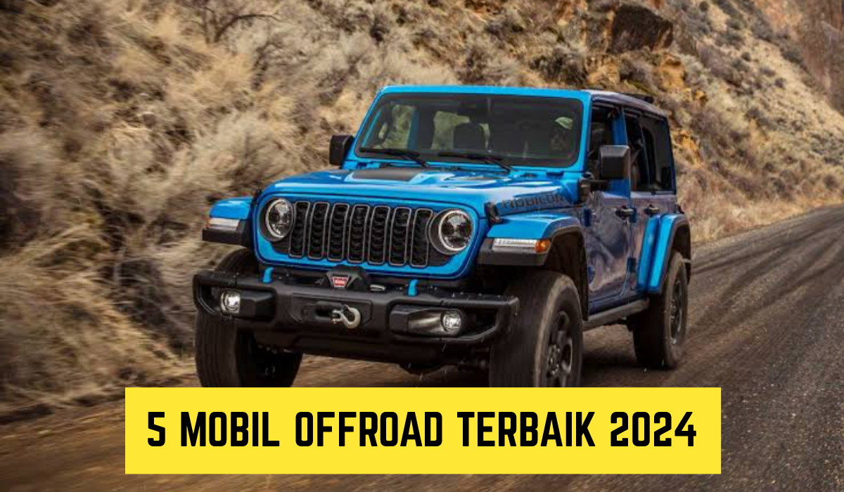 5 Mobil Terbaru 2024, Offroad Terbaik!! Mesinnya Tangguh dan Punya Banyak Fitur Canggih