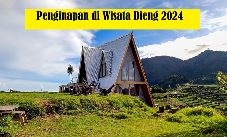 5 Penginapan Rp 100-an, di Wisata Dieng 2024!! Nikmati Pesona Alam Tanpa Menguras Kantong