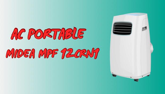 Cara Efektif Mengoptimalkan Performa AC Portabel Midea MPF 12CRN1, Agar Dinginnya Makin Mantap!