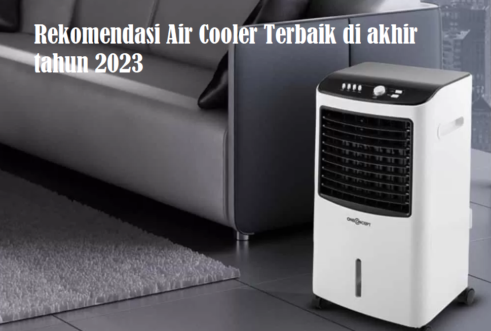 Rekomendasi Air Cooler Terbaik dengan Harga Terjangkau di Akhir Tahun 2023