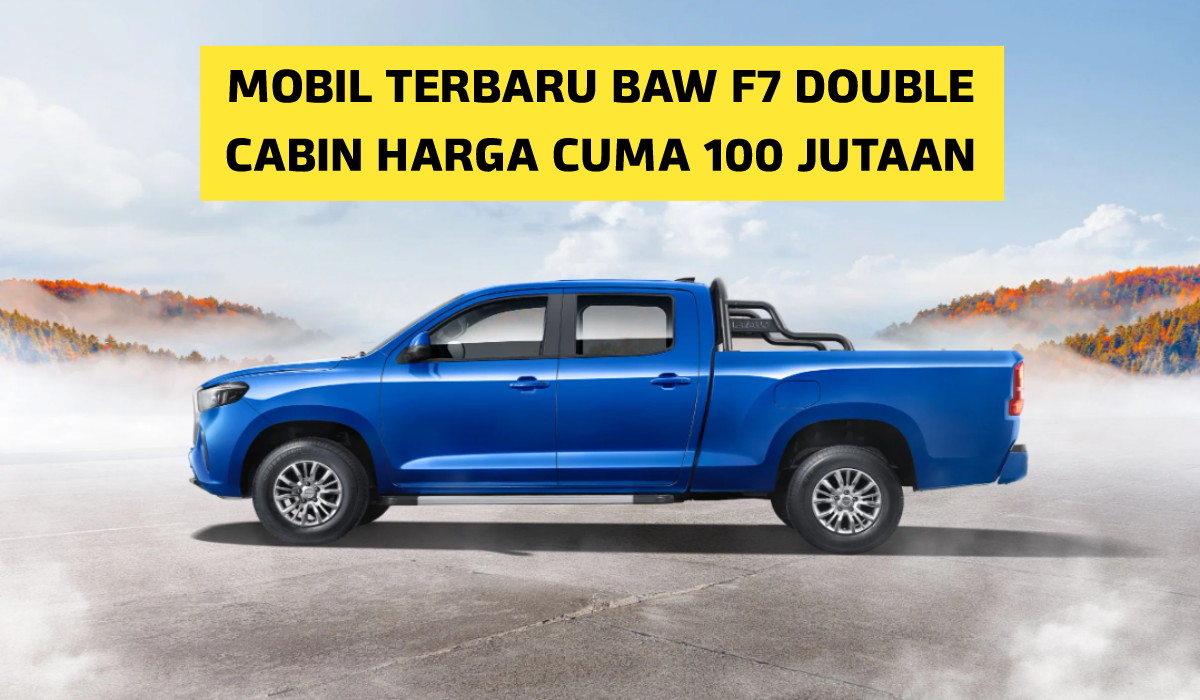 Setangguh Toyota Hilux!! Simak Mobil Terbaru BAW F7, Punya Double Cabin Harganya Rp 100 Jutaan Saja