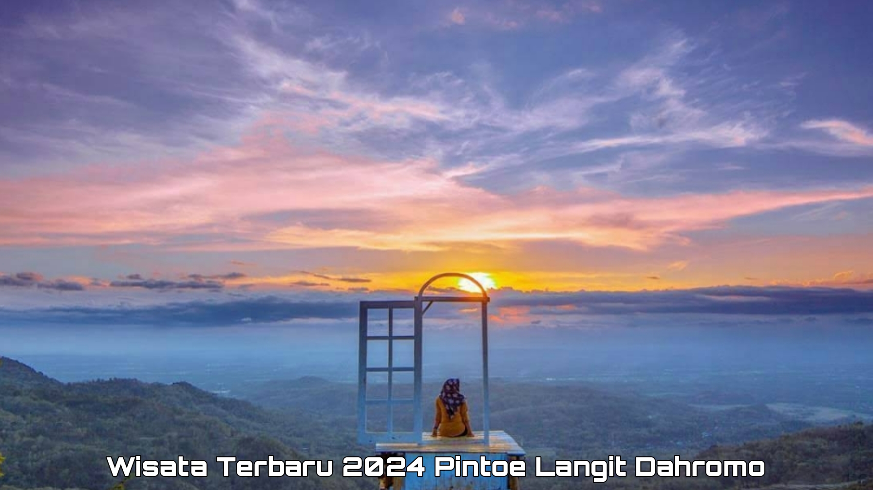 Wisata Terbaru 2024: Pintoe Langit Dahromo Jadi Pilihan Alternatif Nikmati Keindahan Jogja